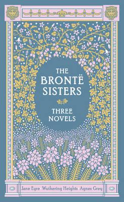 The Bronte Sisters Three Novels (Barnes & Noble Collectible Classics: Omnibus Edition): Jane Eyre - Wuthering Heights - Agnes Grey