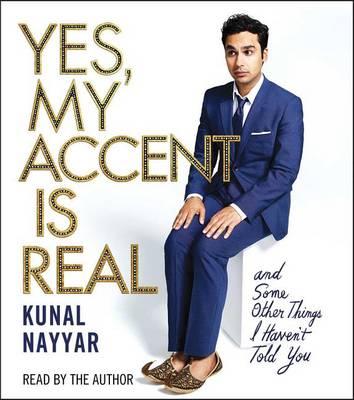 Yes, My Accent Is Real: And Some Other Things I Haven't Told You