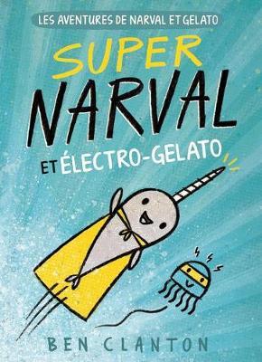 Les Aventures de Narval Et Gelato: N? 2 - Super Narval Et ?lectro-Gelato
