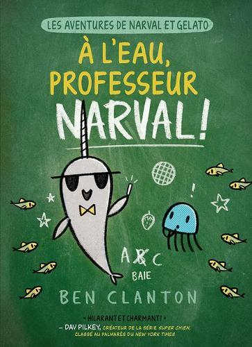 Les Aventures de Narval Et Gelato: No 6 - A l'Eau, Professeur Narval!
