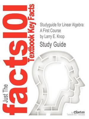 Studyguide for Linear Algebra: A First Course by Knop, Larry E., ISBN 9781584887829