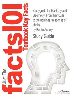 Studyguide for Elasticity and Geometry: From Hair Curls to the Nonlinear Response of Shells by Audoly, Basile, ISBN 9780198506256
