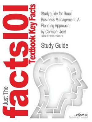 Studyguide for Small Business Management: A Planning Approach by Corman, Joel, ISBN 9781426630569