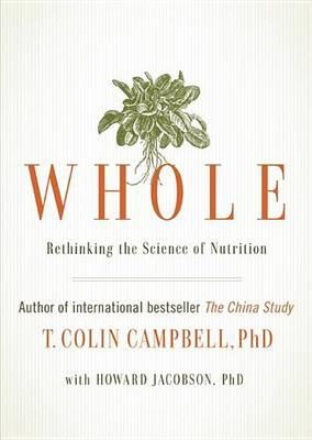 Whole: Rethinking the Science of Nutrition