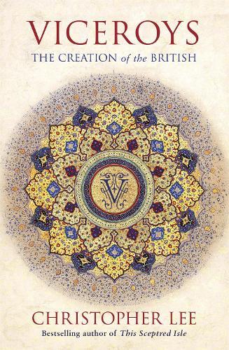 Viceroys: The Creation of the British