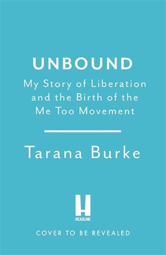 Unbound: My Story of Liberation and the Birth of the Me Too Movement