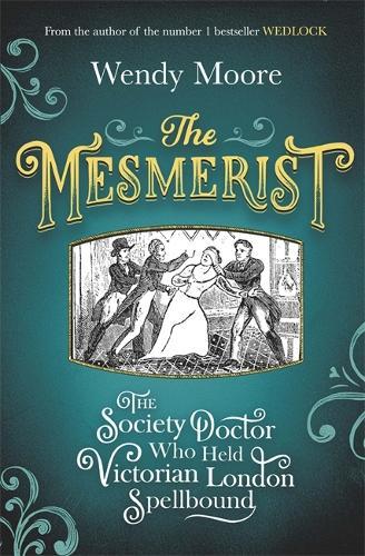 The Mesmerist: The Society Doctor Who Held Victorian London Spellbound