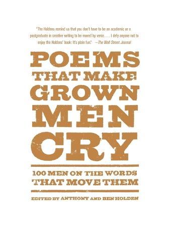 Poems That Make Grown Men Cry: 100 Men on the Words That Move Them