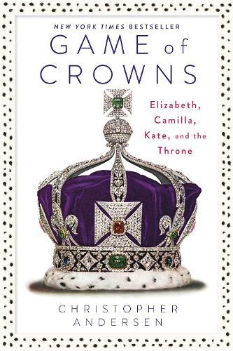 Game of Crowns: Elizabeth, Camilla, Kate, and the Throne