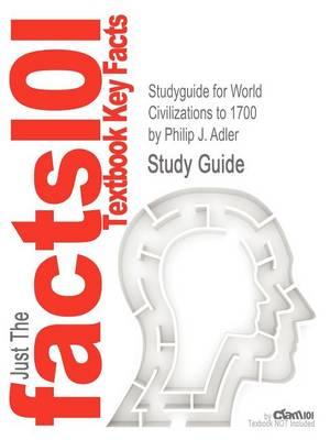 Studyguide for World Civilizations to 1700 by Adler, Philip J., ISBN 9780495913016