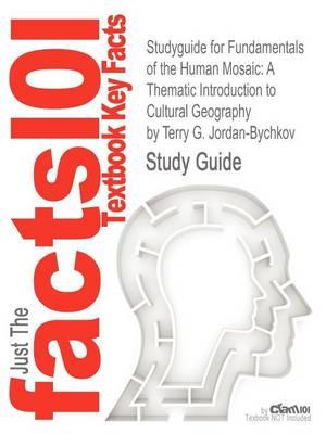 Studyguide for Fundamentals of the Human Mosaic: A Thematic Introduction to Cultural Geography by Jordan-Bychkov, Terry G., ISBN 9781429272001