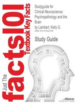 Studyguide for Clinical Neuroscience: Psychopathology and the Brain by Lambert, Kelly G., ISBN 9780199737055
