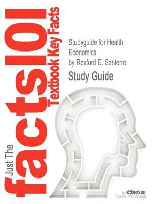 Studyguide for Health Economics by Santerre, Rexford E., ISBN 9781111822729
