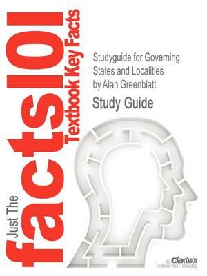 Studyguide for Governing States and Localities by Greenblatt, Alan, ISBN 9781604267280