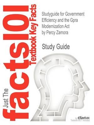 Studyguide for Government Efficiency and the Gpra Modernization Act by Zamora, Percy, ISBN 9781619424272