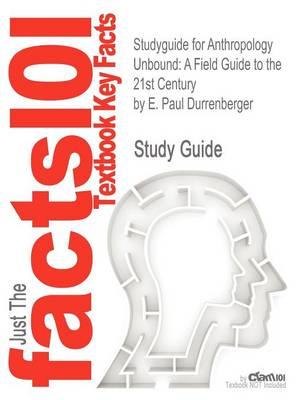 Studyguide for Anthropology Unbound: A Field Guide to the 21st Century by Durrenberger, E. Paul, ISBN 9780199945863