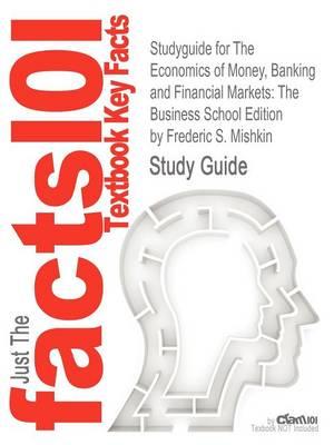 Studyguide for the Economics of Money, Banking and Financial Markets: The Business School Edition by Mishkin, Frederic S., ISBN 9780132741378