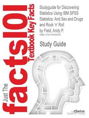 Studyguide for Discovering Statistics Using IBM SPSS Statistics: And Sex and Drugs and Rock 'n' Roll by Field, Andy P., ISBN 9781446249185