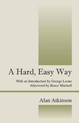 A Hard, Easy Way: With an Introduction by George Leone, Afterword by Bruce Mitchell