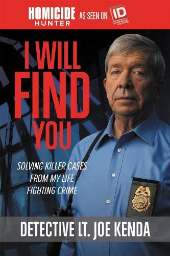 I Will Find You Solving Killer Cases From My Life Fighting Crime By 