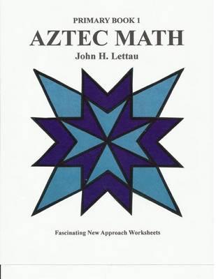 Aztec Math Primary Book 1 by John H Lettau · Readings.com.au