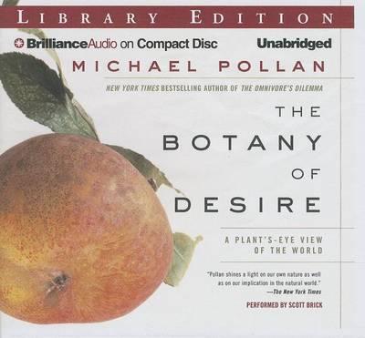 The Botany of Desire: A Plant's-Eye View of the World: Library Edition
