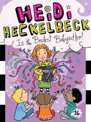 Heidi Heckelbeck Is the Bestest Babysitter!: Volume 16