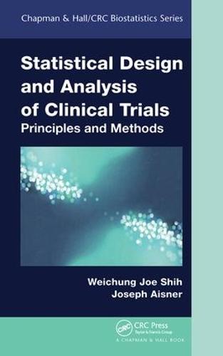 Statistical Design and Analysis of Clinical Trials: Principles and Methods