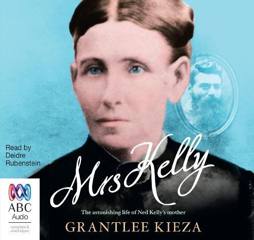 Mrs Kelly: The astonishing life of Ned Kelly's mother