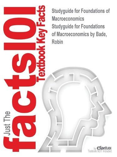 Studyguide for Foundations of Macroeconomics by Bade, Robin, ISBN 9780132831000