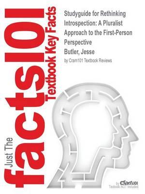 Studyguide for Rethinking Introspection: A Pluralist Approach to the First-Person Perspective by Butler, Jesse, ISBN 9781137280374
