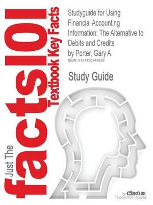 Studyguide for Using Financial Accounting Information: The Alternative to Debits and Credits by Porter, Gary A., ISBN 9781111534912