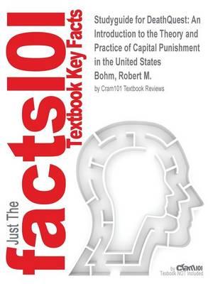 Studyguide for DeathQuest: An Introduction to the Theory and Practice of Capital Punishment in the United States by Bohm, Robert M., ISBN 9781437734997