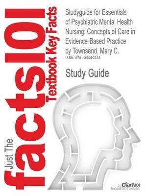 Studyguide for Essentials of Psychiatric Mental Health Nursing: Concepts of Care in Evidence-Based Practice by Townsend, Mary C., ISBN 9780803638761