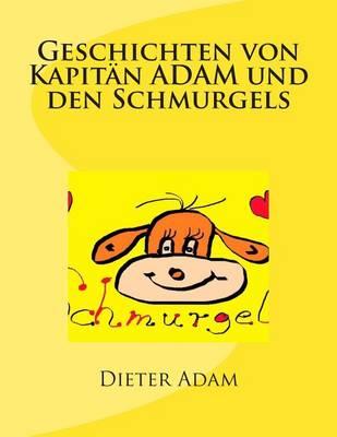 Geschichten von Kapitan ADAM und den Schmurgels: Gute Nacht Geschichten fur 31 Tage