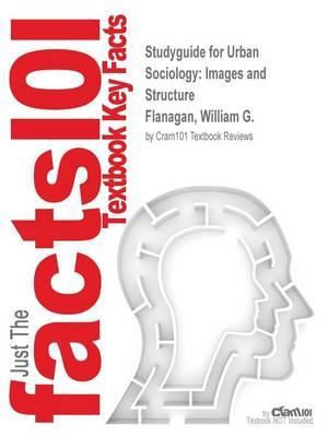 Studyguide for Urban Sociology: Images and Structure by Flanagan, William G., ISBN 9780205335329