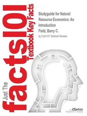 Studyguide for Natural Resource Economics: An Introduction by Field, Barry C., ISBN 9781577665311