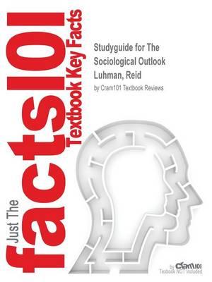 Studyguide for The Sociological Outlook by Luhman, Reid, ISBN 9781465213167