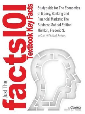 Studyguide for The Economics of Money, Banking and Financial Markets: The Business School Edition by Mishkin, Frederic S., ISBN 9780132961974