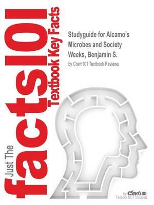 Studyguide for Alcamo's Microbes and Society by Weeks, Benjamin S., ISBN 9781284023473