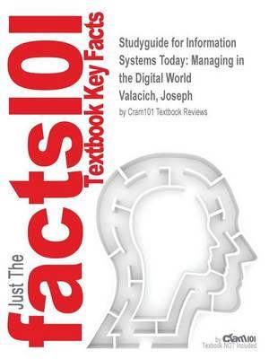 Studyguide for Information Systems Today: Managing in the Digital World by Valacich, Joseph, ISBN 9780133908909