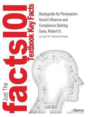 Studyguide for Persuasion: Social Influence and Compliance Gaining by Gass, Robert H., ISBN 9780205956258