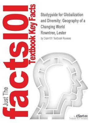 Studyguide for Globalization and Diversity: Geography of a Changing World by Rowntree, Lester, ISBN 9780321807267