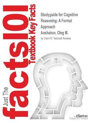 Studyguide for Cognitive Reasoning: A Formal Approach by Anshakov, Oleg M., ISBN 9783642261657