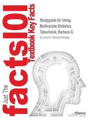 Studyguide for Using Multivariate Statistics by Tabachnick, Barbara G., ISBN 9780205956227