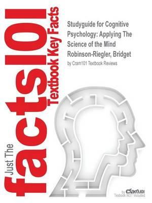 Studyguide for Cognitive Psychology: Applying The Science of the Mind by Robinson-Riegler, Bridget, ISBN 9780205216741