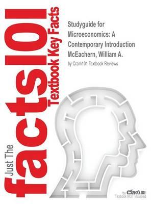 Studyguide for Microeconomics: A Contemporary Introduction by McEachern, William A., ISBN 9781285724775