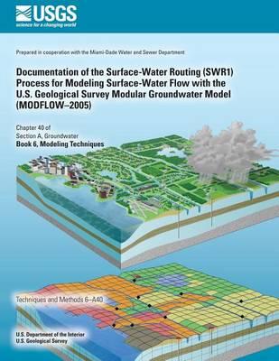 Documentation of the Surface-Water Routing (SWR1) Process for Modeling Surface-Water Flow with the U.S. Geological Survey Modular Groundwater Model (MODFLOW?2005)