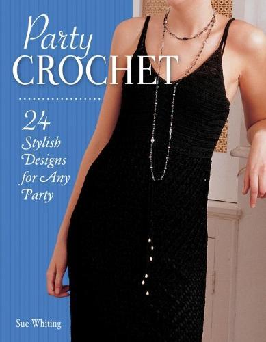 Party Crochet: 24 Stylish Designs for Any Party