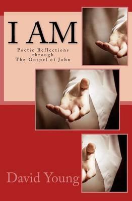 I Am: Poetic Reflections through The Godspel of John